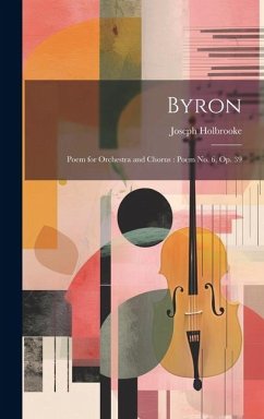 Byron: Poem for Orchestra and Chorus: Poem No. 6, Op. 39 - Holbrooke, Joseph