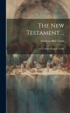The New Testament ...: The Common English Version