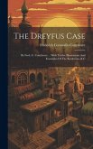 The Dreyfus Case: By Fred. C. Conybeare ... With Twelve Illustrations And Facsimiles Of The Bordereau, & C