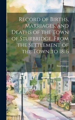 Record of Births, Marriages, and Deaths of the Town of Sturbridge, From the Settlement of the Town to 1816 - Sturbridge