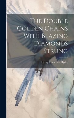 The Double Golden Chains With Blazing Diamonds Strung - Hyder, Henry Hampton