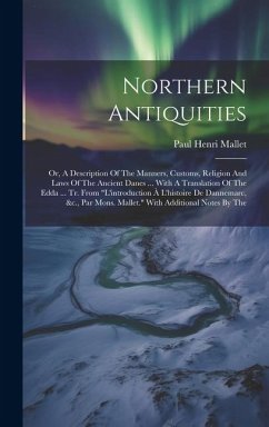 Cover Northern Antiquities: Or, A Description Of The Manners, Customs, Religion And Laws Of The Ancient Danes ... With A Translation Of The Edda .