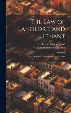 The Law of Landlord and Tenant: With a Copious Collection of Useful Forms - Holdsworth, William Andrews; Jessel, Ernest Anthony