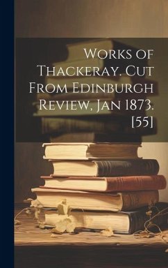 Works of Thackeray. Cut From Edinburgh Review, Jan 1873. [55] - Anonymous