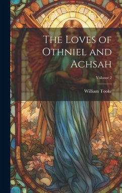 The Loves of Othniel and Achsah; Volume 2 - Tooke, William