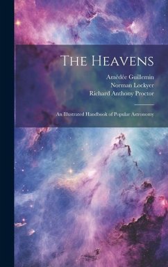 The Heavens: An Illustrated Handbook of Popular Astronomy - Proctor, Richard Anthony; Lockyer, Norman; Guillemin, Amédée