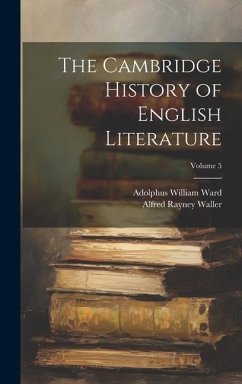 The Cambridge History of English Literature; Volume 5 - Ward, Adolphus William; Waller, Alfred Rayney