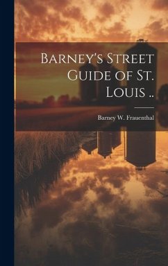 Barney's Street Guide of St. Louis .. - Frauenthal, Barney W.