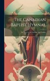 The Canadian Baptist Hymnal: For The Use Of Churches And Families