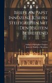 Briefe An Papst Innozenz X. Seine Steitigkeiten Mit Den Jesuiten Betreffend