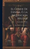 El Conde De España, Ó, La Inquisicion Militar: Historia-novela Contemporánea...