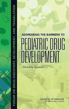 Addressing the Barriers to Pediatric Drug Development - Institute Of Medicine; Board On Health Sciences Policy; Forum on Drug Discovery Development and Translation
