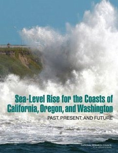 Sea-Level Rise for the Coasts of California, Oregon, and Washington - National Research Council; Division On Earth And Life Studies; Ocean Studies Board; Board On Earth Sciences And Resources; Committee on Sea Level Rise in California Oregon and Washington