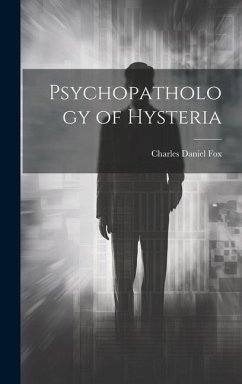 Psychopathology of Hysteria - Fox, Charles Daniel