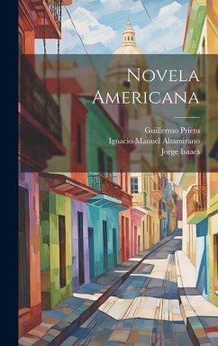 Novela Americana - Vergara, José María Vergara Y.; Isaacs, Jorge; Prieto, Guillermo