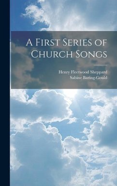 A First Series of Church Songs - Baring-Gould, Sabine; Sheppard, Henry Fleetwood