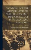 Catalogue of the Alumni, Officers and Fellows, 1807-1880 [College of Physicians and Surgeons]