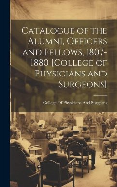 Catalogue of the Alumni, Officers and Fellows, 1807-1880 [College of Physicians and Surgeons]