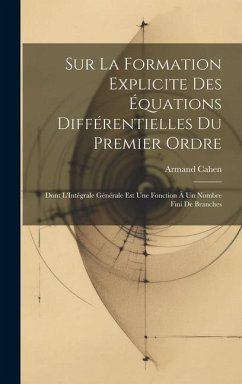 Sur La Formation Explicite Des Équations Différentielles Du Premier Ordre: Dont L'Intégrale Générale Est Une Fonction À Un Nombre Fini De Branches - Cahen, Armand