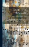 Esthétique Musicale: Résumé Élémentaire De La Technie Harmonique Et Complément De Cette Technic Suivi De L'exposé De La Loi De L'enchaîneme