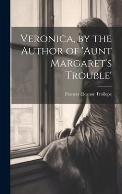 Veronica, by the Author of 'aunt Margaret's Trouble' - Trollope, Frances Eleanor