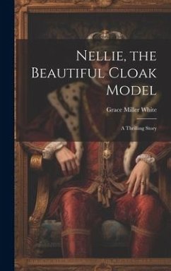 Nellie, the Beautiful Cloak Model: A Thrilling Story - White, Grace Miller