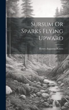 Sursum Or Sparks Flying Upward - Rawes, Henry Augustus