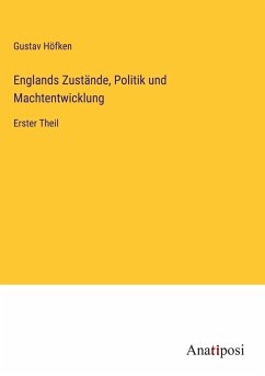 Englands Zustände, Politik und Machtentwicklung - Höfken, Gustav