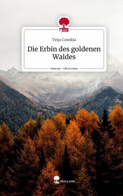 Die Erbin des goldenen Waldes. Life is a Story - story.one - Czwikla, Teija