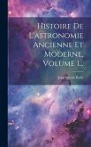 Histoire De L'astronomie Ancienne Et Moderne, Volume 1...