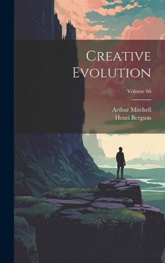 Creative Evolution; Volume 66 - Bergson, Henri; Mitchell, Arthur