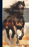 The Horse: Its Treatment in Health and Disease, With a Complete Guide to Breeding, Training and Management; Volume 1