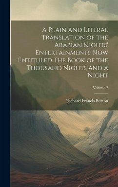 A Plain and Literal Translation of the Arabian Nights' Entertainments Now Entituled The Book of the Thousand Nights and a Night; Volume 7