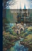Wood Magic: A Fable; Volume 1