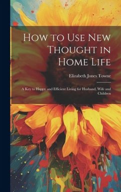 How to Use New Thought in Home Life - Towne, Elizabeth Jones