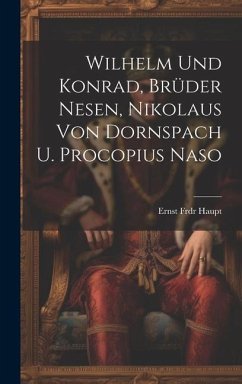 Wilhelm Und Konrad, Brüder Nesen, Nikolaus Von Dornspach U. Procopius Naso - Haupt, Ernst Frdr