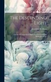 The Descending Light: A Series of Lessons From Higher Intelligences On the Philosophy of Life