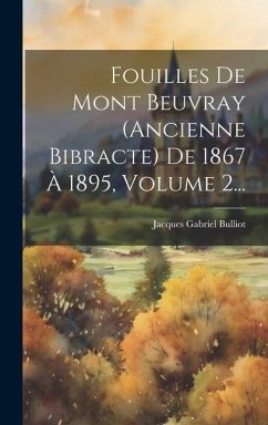 Fouilles De Mont Beuvray (ancienne Bibracte) De 1867 À 1895, Volume 2... - Bulliot, Jacques Gabriel