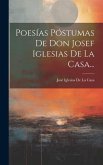 Poesías Póstumas De Don Josef Iglesias De La Casa...