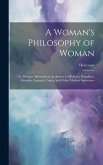 A Woman's Philosophy of Woman: Or, Woman Affranchised. an Answer to Michelet, Proudhon, Girardin, Legouvé, Comte, and Other Modern Innovators