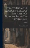 Extracts From The Account Rolls Of The Abbey Of Durham, From The Original Mss; Volume 2