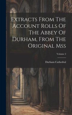 Extracts From The Account Rolls Of The Abbey Of Durham, From The Original Mss; Volume 2 - Cathedral, Durham
