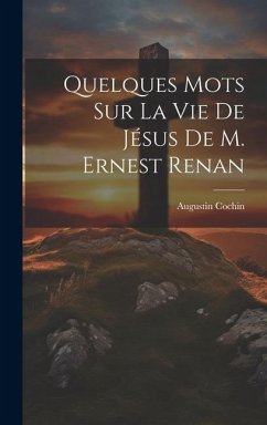 Quelques Mots Sur La Vie De Jésus De M. Ernest Renan - Cochin, Augustin