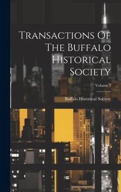Transactions Of The Buffalo Historical Society; Volume 3 - Society, Buffalo Historical