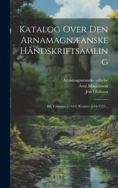 Cover Katalog Over Den Arnamagnæanske Håndskriftsamling: Bd. Folianter [1-643] Kvarter [644-1525...