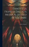 Dante E La Francia Dall'età Media Al Secolo Di Voltaire; Volume 1