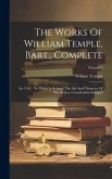 The Works Of William Temple, Bart., Complete: In 4 Vol.: To Which Is Prefixed, The Life And Character Of The Author, Considerably Enlarged; Volume 3