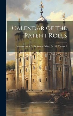 Calendar of the Patent Rolls: Preserved in the Public Record Office, Part 13, volume 2 - Anonymous