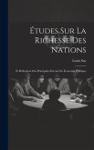 Études Sur La Richesse Des Nations: Et Réfutation Des Principales Erreurs En Économie Politique