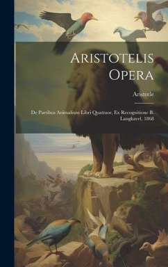 Aristotelis Opera: De Partibus Animalium Libri Quattuor, Ex Recognitione B. Langkavel, 1868 - Aristotle